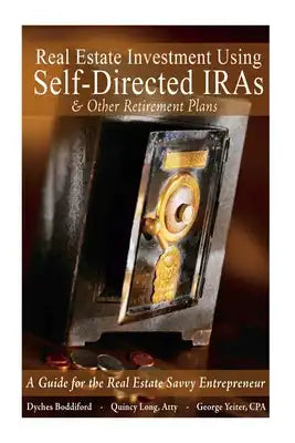 Real Estate Investment Using Self-Directed IRAs - 2015 Edition: A Guide for the Real Estate Savvy Entrepreneur