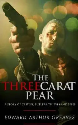The Three Carat Pear: A Story Of Castles, Butlers, Thieves And Spies