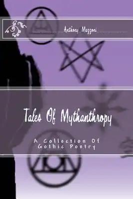 Tales Of Mythanthropy: A Collection Of Gothic Poetry