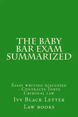 The Baby Bar Exam Summarized: Essay writing discussed - Contracts Torts Criminal law