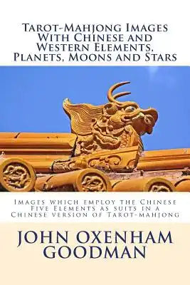 Tarot-Mahjong Images with Chinese and Western Elements, Planets, Moons and Stars: Images which employ the Chinese Five Elements as suits in a Chinese