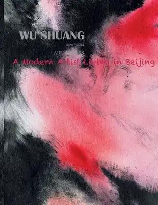 Wu Shuang: A Modern Artist Living in Beijing (Volume 2)