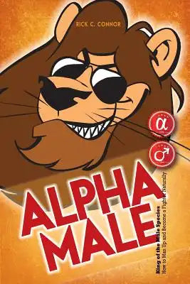 Alpha Male: King of the Male Species