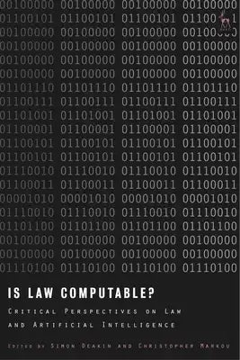 Is Law Computable?: Critical Perspectives on Law and Artificial Intelligence