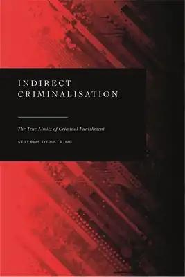 Indirect Criminalisation: The True Limits of Criminal Punishment