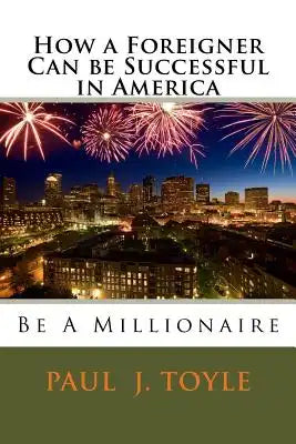 How a Foreigner Can be Successful in America: Be A Millionaire