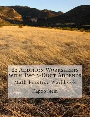 60 Addition Worksheets with Two 3-Digit Addends: Math Practice Workbook