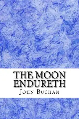 The Moon Endureth: (John Buchan Classics Collection)