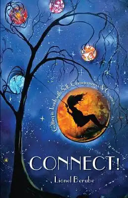 Connect!: Getting In Touch With Self, Consciousness, and Cosmos