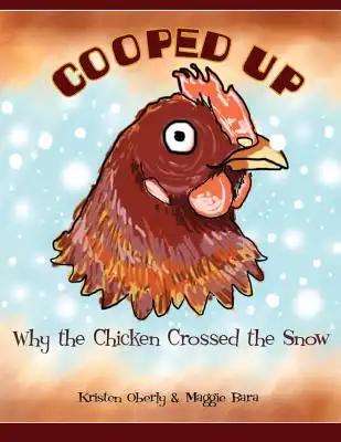 Cooped Up: (Why The Chicken Crossed The Snow)