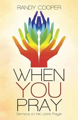 When You Pray: Sermons on the Lord's Prayer