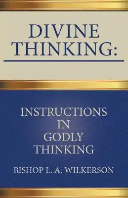 Divine Thinking: Instructions in Godly Thinking