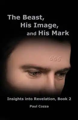 The Beast, His Image, and His Mark: Insights into Revelation, Book 2