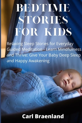 Bedtime Stories for Kids: Relaxing Sleep Stories for Everyday Guided Meditation - Learn Mindfulness and Thrive: Give Your Baby Deep Sleep and Ha