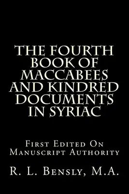 The Fourth Book Of Maccabees And Kindred Documents In Syriac: First Edited On Manuscript Authority