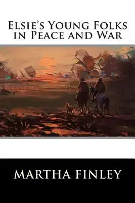 Elsie's Young Folks in Peace and War