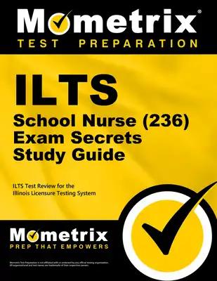 ILTS School Nurse (236) Exam Secrets Study Guide: ILTS Test Review for the Illinois Licensure Testing System