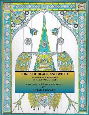 SONGS OF BLACK AND WHITE - Strange INK patterns in a nostalgic field: A coloring ART book for adults