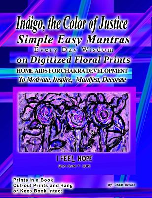 Indigo, The Color of Justice Simple Easy Mantras Every Day Wisdom on Digitized Floral Prints Home Aids for Chakra Development: To Motivate, Inspire, M