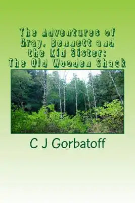 The Adventures of Gray, Bennett and the Kid Sister: The Old Wooden Shack