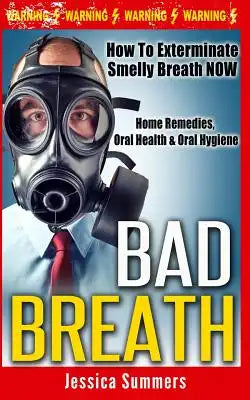 Bad Breath: How To Exterminate Smelly Breath NOW - Home Remedies, Oral Health & Oral Hygiene