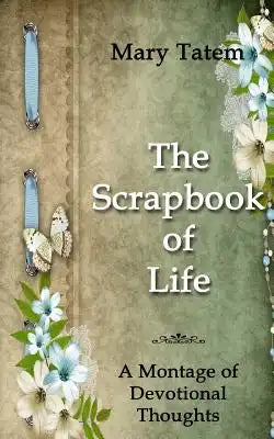 The Scrapbook of Life: A Montage of Devotional Thoughts