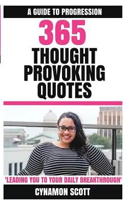 365 Thought Provoking Quotes: Leading you to your daily breakthrough.