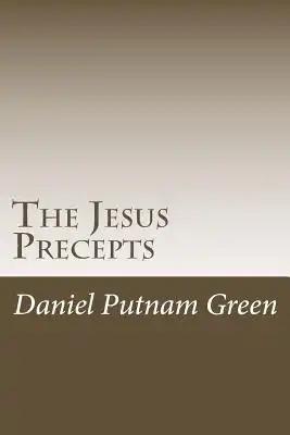 The Jesus Precepts: The instructions of Christ for humanity, with no commentary or interpretation.