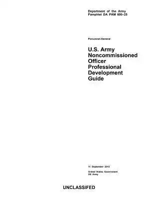 Department of the Army Pamphlet DA PAM 600-25 U.S. Army Noncommissioned Officer Professional Development Guide 11 September 2015