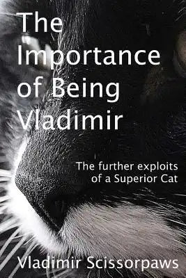 The Importance of Being Vladimir: The further exploits of a Superior Cat