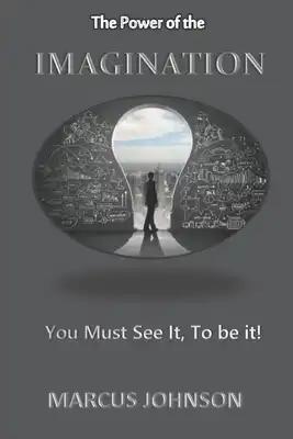The Power of The Imagination: How to live God's plan for your life