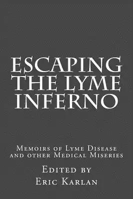 Escaping the Lyme Inferno: Memoirs of Lyme Disease and other Medical Miseries