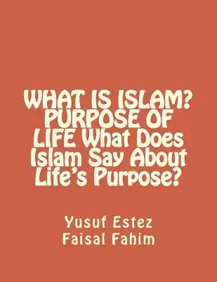 WHAT IS ISLAM? PURPOSE OF LIFE What Does Islam Say About Life's Purpose?
