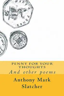 Penny For Your Thoughts: And Other Poems