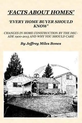 'Facts About Homes Every Home Buyer Should Know': Changes In Home Construction 1900-2015, By The Decade, And Why You Should Care.