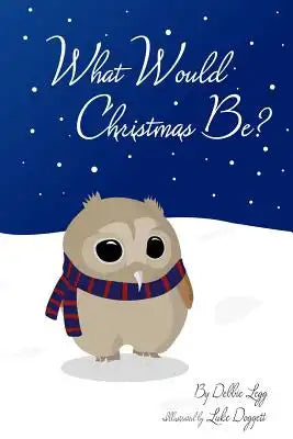 What Would Christmas Be?: featuring Ollie Hoot, Junior