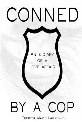 Conned by a Cop: An e-diary of a love affair.