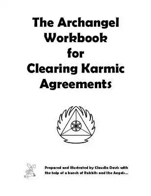 The Archangel Workbook for Clearing Karmic Agreements