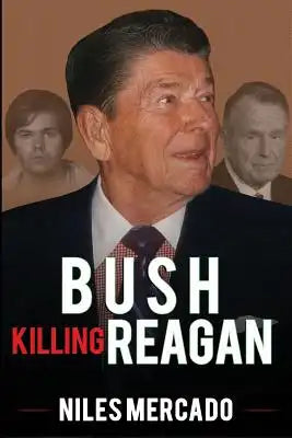 Bush Killing Reagan: The Bush-Hinckley Conspiracy Bill O'Reilly Won't Tell About
