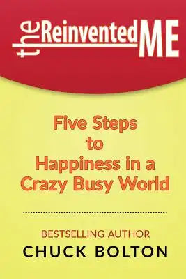 The Reinvented Me: Five Steps to Happiness in a Crazy Busy World