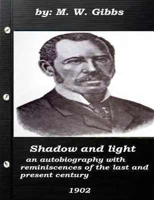 Shadow and light: an autobiography with reminiscences of the last and present c