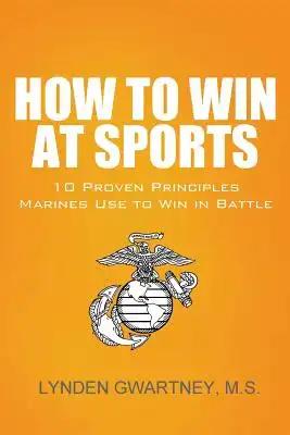 How To Win At Sports: 10 Proven Principles Marines Use To Win In Battle