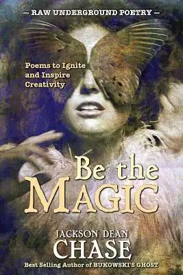 Be the Magic: Poems to Ignite and Inspire Creativity