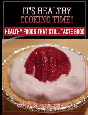 It's Healthy Cooking Time!: Healthy Foods That Still Taste Good
