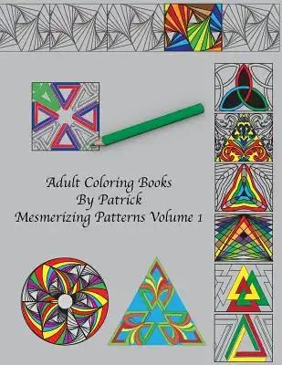 Adult Coloring Books by Patrick: Mesmerizing Patterns Volume 1