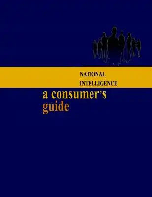 National Intelligence: A Consumer's Guide