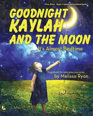 Goodnight Kaylah and the Moon, It's Almost Bedtime: Personalized Children's Books, Personalized Gifts, and Bedtime Stories