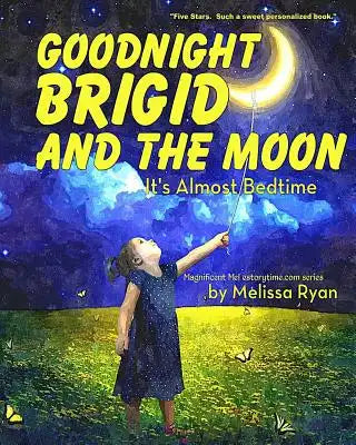 Goodnight Brigid and the Moon, It's Almost Bedtime: Personalized Children's Books, Personalized Gifts, and Bedtime Stories