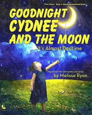 Goodnight Cydnee and the Moon, It's Almost Bedtime: Personalized Children's Books, Personalized Gifts, and Bedtime Stories