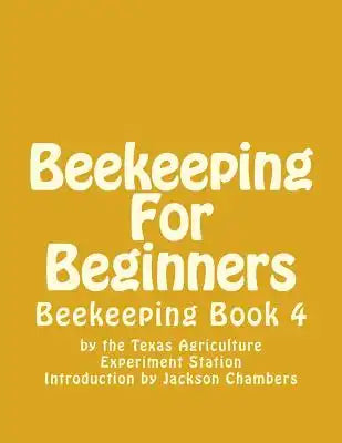 Beekeeping For Beginners: Beekeeping Book 4